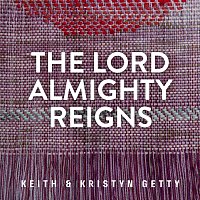 Keith & Kristyn Getty – The Lord Almighty Reigns
