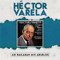 Hector Varela – Así Bailaban Mis Abuelos