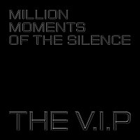 The V.I.P – Million Moments of the Silence MP3