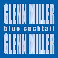 Glenn Miller – Blue Cocktail