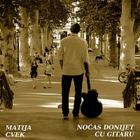 Matija Cvek – Nocas Donijet Cu Gitaru