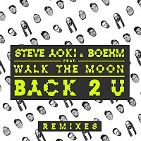 Steve Aoki & Boehm, WALK THE MOON – Back 2 U (William Black Remix)