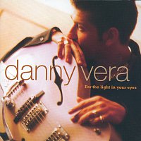 Danny Vera – For The Light In Your Eyes