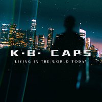 K.B. Caps – Living in the World Today