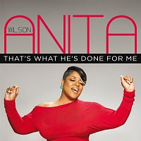 Anita Wilson – That's What He's Done For Me