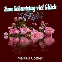Markus Gottler – Zum Geburtstag viel Glück