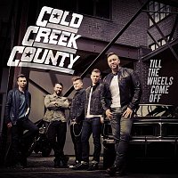 Cold Creek County – Till the Wheels Come Off