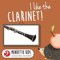 Various Artists.. – I Like the Clarinet! (Menuetto Kids - Classical Music for Children)