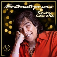 Cacho Castana – Mas Atorrante Que Nunca