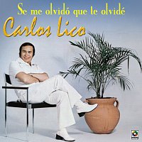 Carlos Lico – Se Me Olvidó Que Te Olvidé