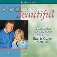 Bill & Gloria Gaither – Something Beautiful