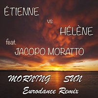 Étienne vs Hélène, Jacopo Moratto – Morning Sun Eurodance Remix (feat. Jacopo Moratto)