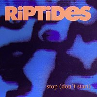 The Riptides – Stop (Don't Start)