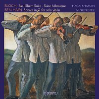 Bloch: Baal Shem & Suites – Ben-Haim: Sonata for Solo Violin