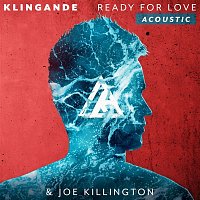 Klingande & Joe Killington – Ready For Love (Acoustic)