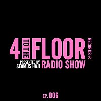 Various  Artists – 4 To The Floor Radio Episode 006 (presented by Seamus Haji) [DJ Mix]