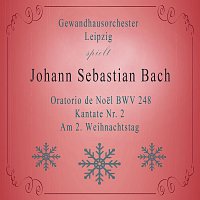 Gewandhausorchester Leipzig spielt: Johann Sebastian Bach: Oratorio de Noel BWV 248, Kantate Nr. 2, Am 2. Weihnachtstag