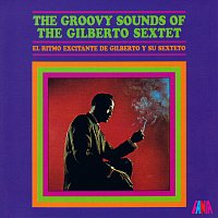 Gilberto Sextet – The Groovy Sounds Of The Gilberto Sextet