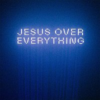 Jesus Over Everything [Radio Edit]