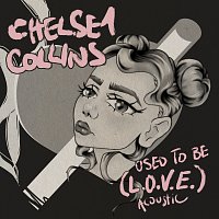 Chelsea Collins – Used to be (L.O.V.E.) [Acoustic]