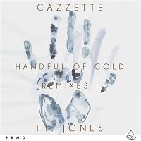 Cazzette – Handful Of Gold (feat. JONES) [Remixes I]