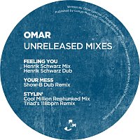 Omar – Unreleased Mixes - Feeling You / Your Mess / Stylin
