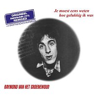 Raymond van het Groenewoud – Je Moest Eens Weten Hoe Gelukkig Ik Was