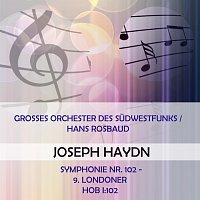 Grosses Orchester des Sudwestfunks – Grosses Orchester des Sudwestfunks / Hans Rosbaud play: Joseph Haydn: Symphonie Nr. 102 - 9. Londoner, Hob I:102