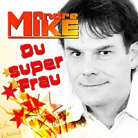 Mike Andre – Du super Frau