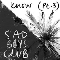Sad Boys Club – Know [Pt. III]