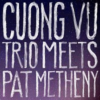 Cuong Vu, Pat Metheny – Cuong Vu Trio Meets Pat Metheny
