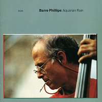 Barre Phillips – Aquarian Rain