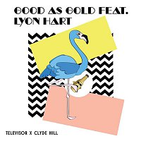 Televisor, Clyde Hill – Good As Gold (feat. Lyon Hart)