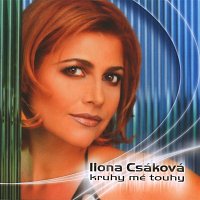 Ilona Csáková – Kruhy mé touhy