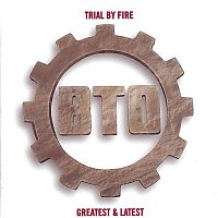 BTO – Trial By Fire (Greatest & Latest)