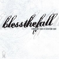 Blessthefall – I Wouldn't Quit If Everyone Quit