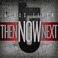 Glass Tiger – Then...NOW...Next