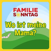 Familie Sonntag – Wo ist meine Mama?