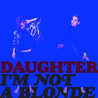 I'm Not A Blonde – Daughter