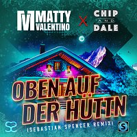 Matty Valentino, Chip & Dale – Oben auf der Huttn [Sebastian Spencer Remix]