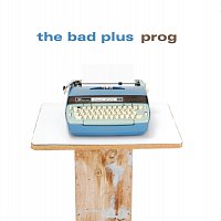 The Bad Plus – Prog