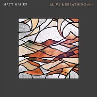 Matt Maher – Alive & Breathing Vol. 4
