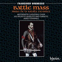 Westminster Cathedral Choir, His Majestys Sagbutts & Cornetts, James O'Donnell – Guerrero: Missa De la batalla escoutez & Other Works