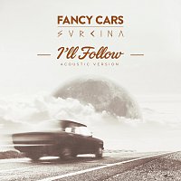Fancy Cars, Svrcina – I'll Follow [Acoustic Version]