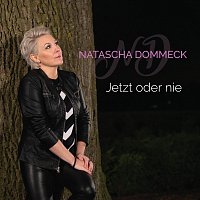 Natascha Dommeck – Jetzt oder nie