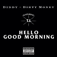 Diddy - Dirty Money, T.I. – Hello Good Morning [Explicit Version]