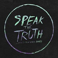 Speak The Truth... Even If Your Voice Shakes – Speak The Truth... Even If Your Voice Shakes