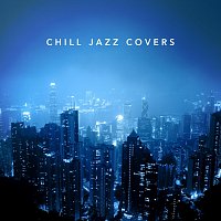 Různí interpreti – Chill Jazz Covers
