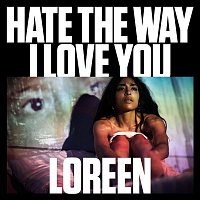 Loreen – Hate the Way I Love You