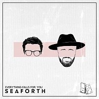 Seaforth – Everything Falls for You
